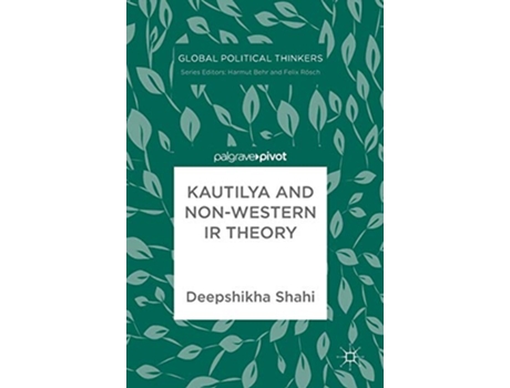 Livro Kautilya and NonWestern IR Theory Global Political Thinkers de Deepshikha Shahi (Inglês)