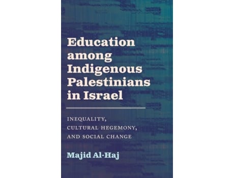Livro Education among Indigenous Palestinians in Israel Inequality, Cultural Hegemony, and Social Change de Majid Al-Haj (Inglês)