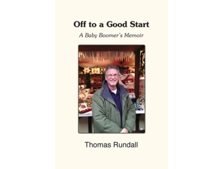 Livro Off To A Good Start A Baby Boomers Memoir De Thomas Rundall (inglês)