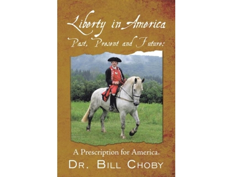 Livro Liberty In America, Past, Present And Future A Prescription For America De Dr Bill Choby (inglês)