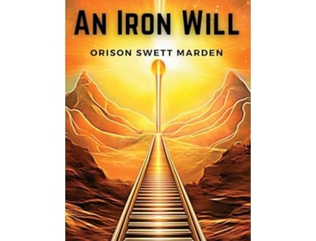 Livro An Iron Will de Orison Swett Marden (Inglês)