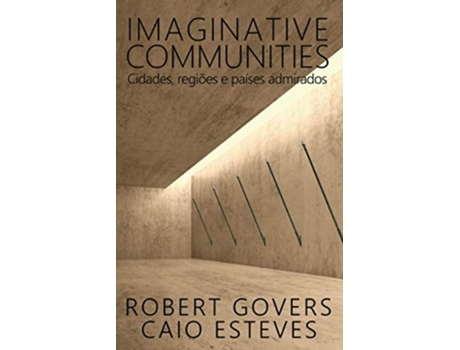 Livro Imaginative Communities Cidades, Regiões E Países Admirados De Robert Govers E Caio Esteves (português)