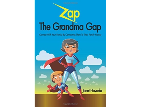 Livro Zap The Grandma Gap Connect With Your Family By Connecting Them To Their Family History de Janet Hovorka (Inglês)