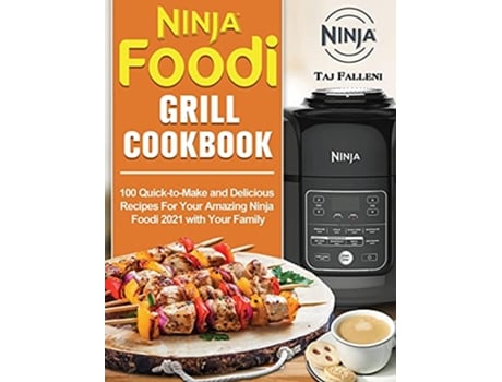 Livro Ninja Foodi Grill Cookbook 100 QuicktoMake and Delicious Recipes For Your Amazing Ninja Foodi 2021 with Your Family de Taj Falleni (Inglês)