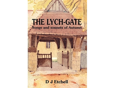 Livro The LychGate Songs and Sonnets of Autumn de D J Etchell (Inglês)