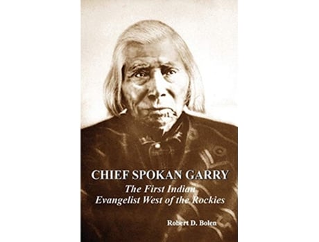 Livro chief spokan garry the first american indian evangelist west of the rockies de Robert D Bolen (Inglês)