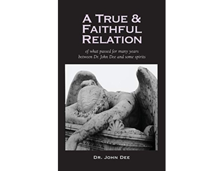 Livro True and Faithful Relation of What Passed for Many Years Between Dr John Dee and Some Spirits de John Dee (Inglês)