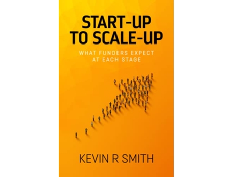 Livro Startup to Scaleup What funders expect at each stage de Kevin R Smith (Inglês)