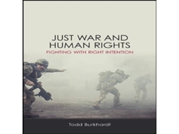 Livro Just War and Human Rights Fighting with Right Intention de Todd Burkhardt (Inglês)