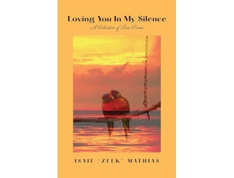 Livro Loving You in My Silence A Collection of Love Poems de Isaie Zeek Mathias (Inglês)