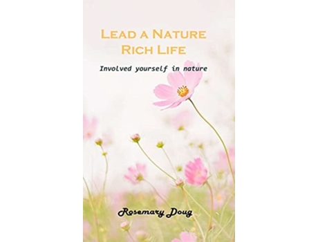 Livro Lead A Nature Rich Life Involved Yourself In Nature De Rosemary Doug (inglês - Capa Dura)