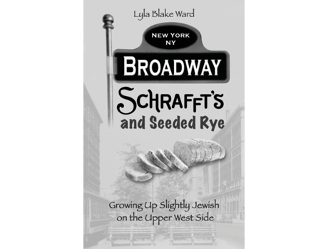 Livro Broadway, Schrafft's and Seeded Rye: Growing Up Slightly Jewish on the Upper West Side Lyla Blake Ward (Inglês)