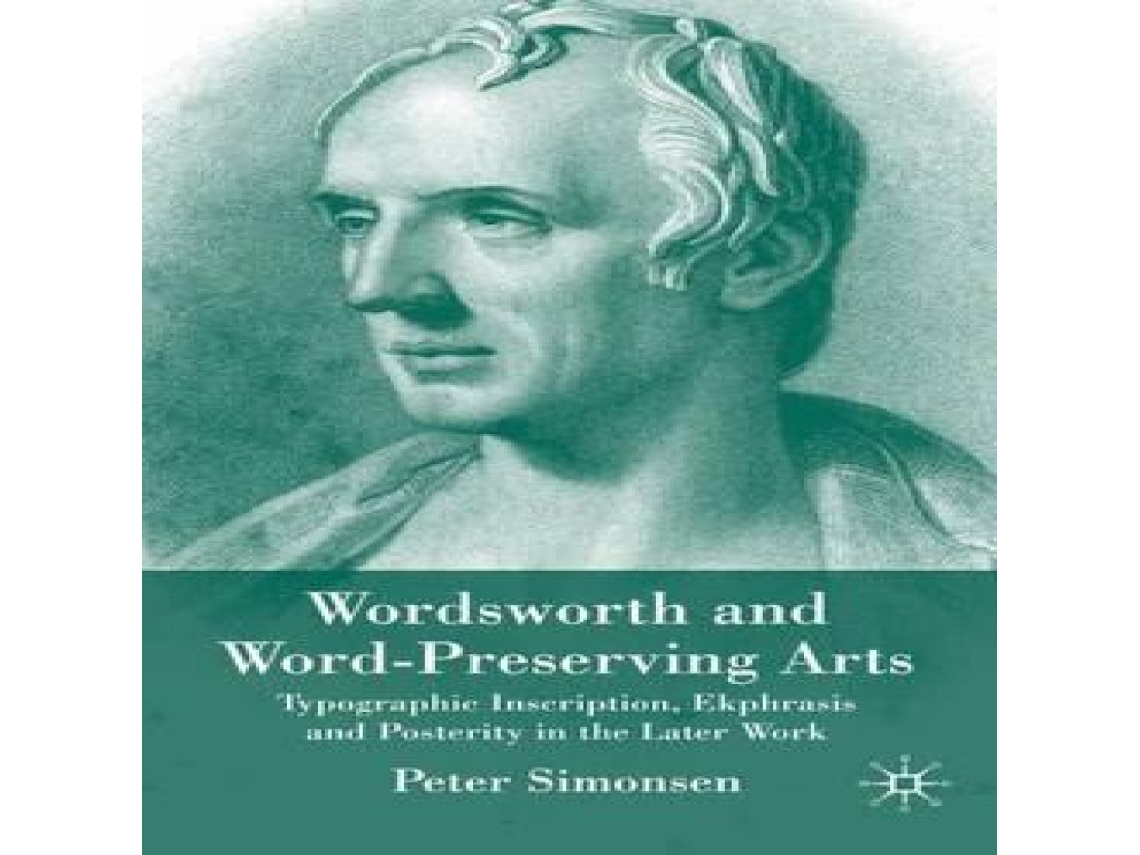 Livro Wordsworth Word-Preserving Arts Typographic Inscription Ekphrasis and Posterity in the Later Work de Peter Simonsen (Inglês)