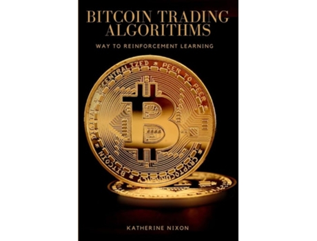 Livro Way To Reinforcement Learning For Bitcoin Trading Algorithms De Katherine Nixon (inglês)