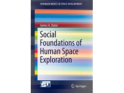 Livro Social Foundations of Human Space Exploration SpringerBriefs in Space Development de James A Dator (Inglês)