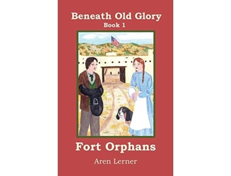 Livro Fort Orphans Beneath Old Glory Book 1 1 de Aren Lerner (Inglês)
