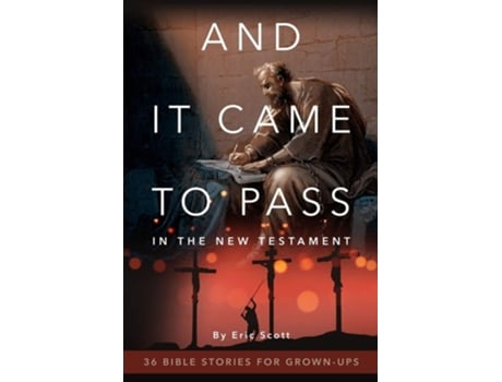 Livro And It Came To Pass In The New Testament 36 Bible Stories For Grown-ups De Eric Scott (inglês)
