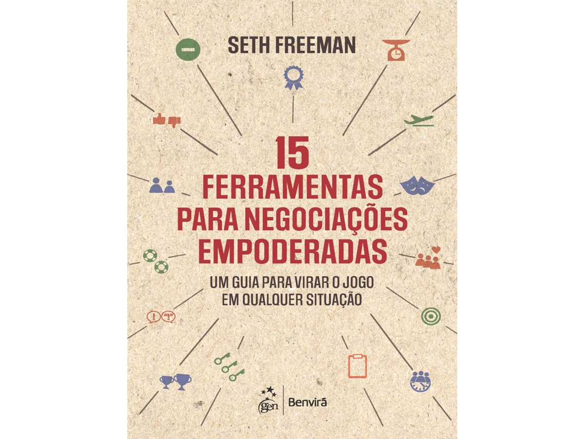 Livro 15 Ferramentas Para Negociações Empoderadas Um Guia Para Virar O Jogo Em Qualquer Situação De Seth Freeman (português)