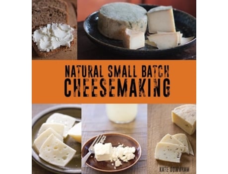 Livro Natural Small Batch Cheesemaking de Kate Downham (Inglês - Capa Dura)