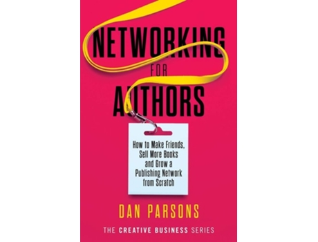Livro Networking For Authors How To Make Friends, Sell More Books And Grow A Publishing Network From Scratch De Dan Parsons (inglês)
