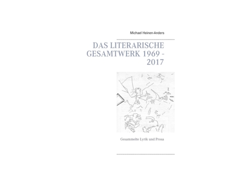 Livro Das Literarische Gesamtwerk 1969 - 2017gesammelte Lyrik Und Prosa De Michael Heinen-anders (inglês)