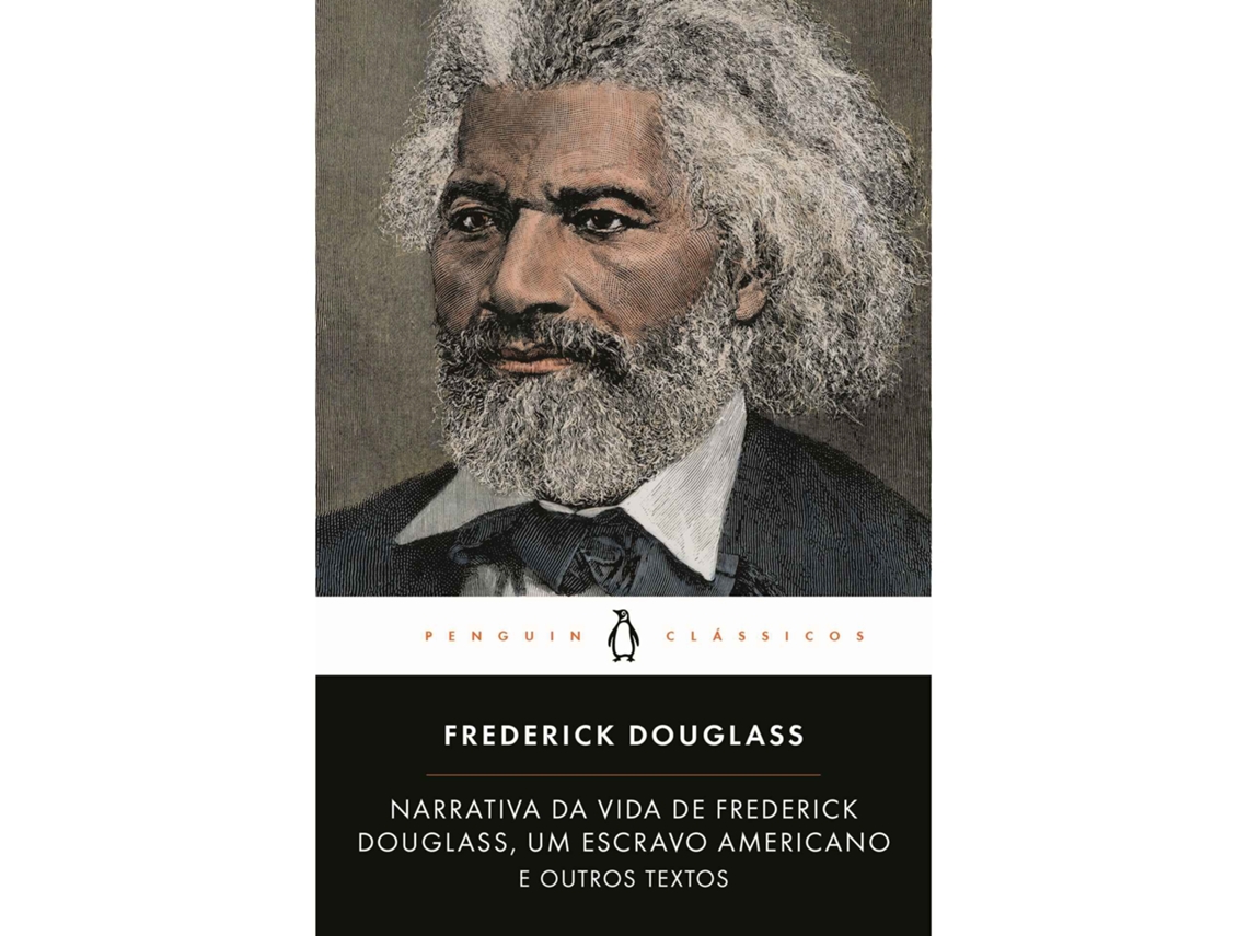 Narrativa Da Vida De Frederick Douglass, Um Escravo Americano E Outros Textos De Frederick Douglass