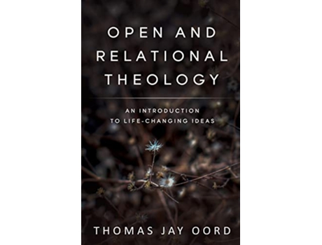 Livro Open and Relational Theology An Introduction to LifeChanging Ideas de Thomas Jay Oord (Inglês - Capa Dura)