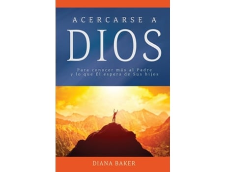 Livro Acercarse A Dios Para Conocer Más Al Padre Y Lo Que Él Espera De Sus Hijos De Diana Baker (espanhol)