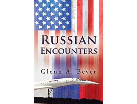Livro Russian Encounters A Memoir De Glenn A Bever (inglês)