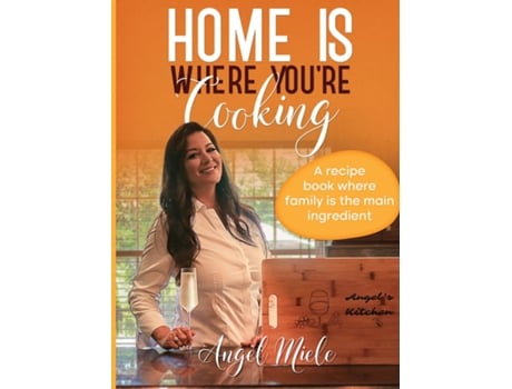 Livro Home Is Where Youre Cooking A Recipe Book Where Family Is The Main Ingredient De Angel Miele (inglês)