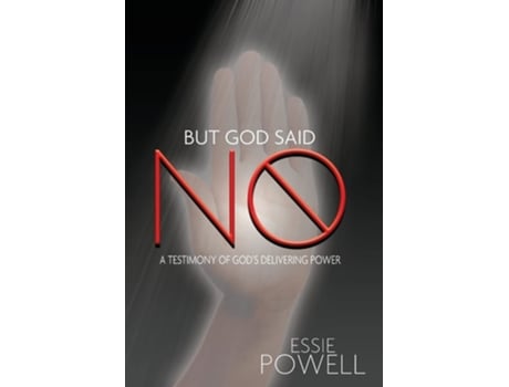 Livro But God Said No A Testimony Of Gods Delivering Power De Essie Powell (inglês)