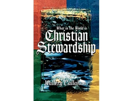 Livro What in the World is Christian Stewardship de Mallery Callahan (Inglês)