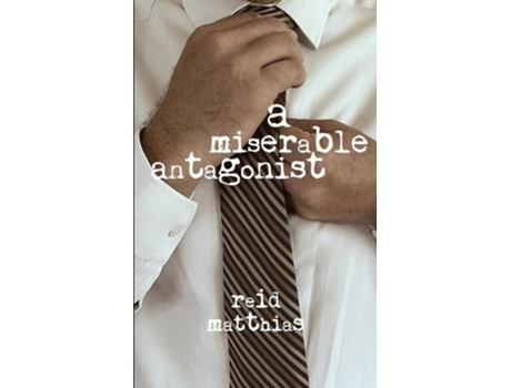 Livro A Miserable Antagonist de Reid Matthias (Inglês)