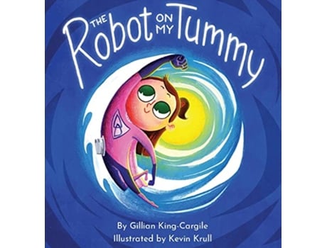 Livro The Robot on My Tummy A Type 1 Diabetes Book to Help Kids Learn to Love Their Continuous Glucose Monitors de Gillian KingCargile (Inglês)
