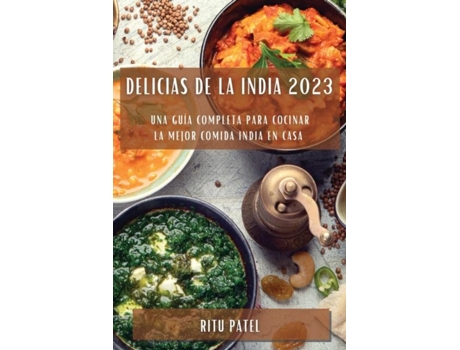 Livro Delicias de la India 2023 Una guía completa para cocinar la mejor comida india en casa de Ritu Patel (Inglês)