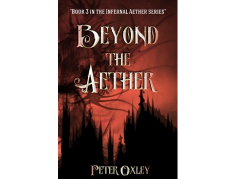 Livro Beyond The Aether Book 3 In The Infernal Aether Series De Peter Oxley (inglês)