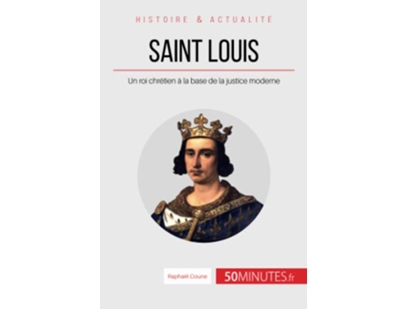 Livro Saint Louis Un roi chrétien à la base de la justice moderne Grandes Personnalités French Edition de Raphaël Coune 50Minutes (Francês)