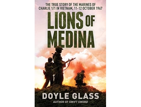Livro Lions of Medina The True Story of the Marines of Charlie 1/1 in Vietnam, 11-12 October 1967 de Doyle Glass (Inglês)