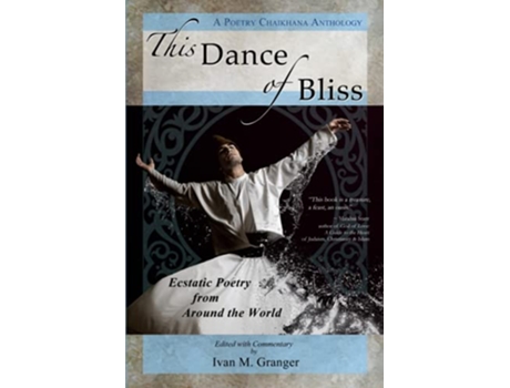 Livro This Dance of Bliss Ecstatic Poetry from Around the World A Poetry Chaikhana Anthology de Ivan M Granger (Inglês)