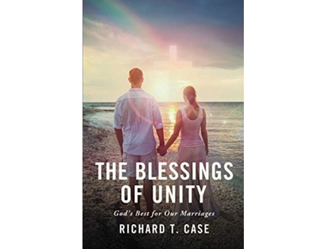 Livro The Blessings of Unity God’s Best for Our Marriages de Richard T Case (Inglês)