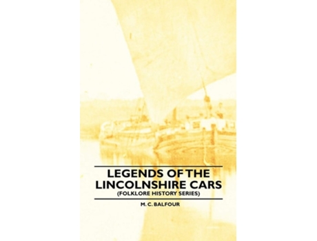 Livro Legends Of The Lincolnshire Cars (Folklore History Series) de M. C. Balfour (Inglês)