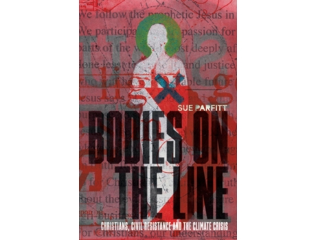 Livro Bodies on the Line Christians, Civil Resistance and the Climate Crisis de Sue Parfitt (Inglês)