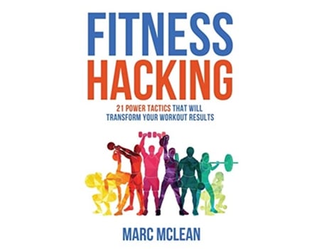 Livro Fitness Hacking 21 Power Tactics That Will Transform Your Workout Results Strength Training 101 de Marc McLean (Inglês)