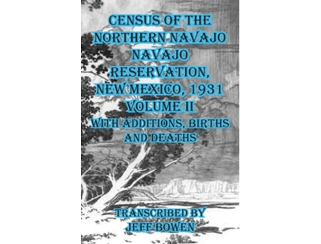 Livro Census of the Northern Navajo Navajo Reservation, New Mexico, 1931 Volume II with Births, Deaths and Additions de Bowen e Jeff (Inglês)