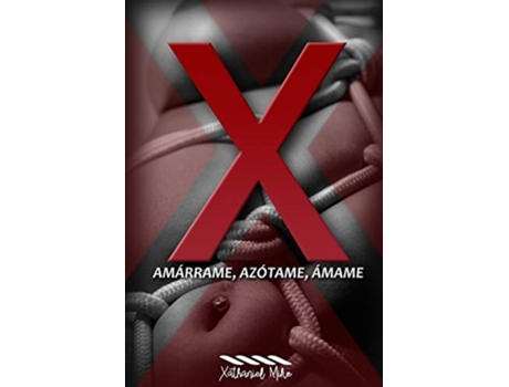Livro X Amárrame, Azótame, Ámame De Xathaniel Mike (espanhol)