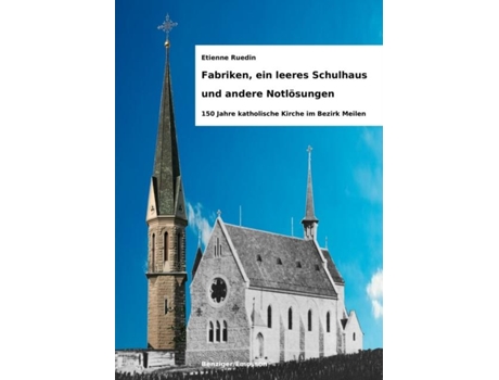 Livro Fabriken, Ein Leeres Schulhaus Und Andere Notlösungen 150 Jahre Katholische Kirche Im Bezirk Meilen De Etienne Ruedin (inglês)