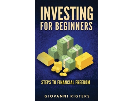 Livro Investing For Beginners Steps To Financial Freedom De Giovanni Rigters (inglês)