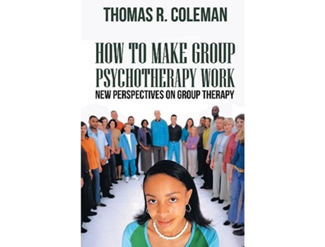 Livro HOW TO MAKE GROUP PSYCHOTHERAPY WORK New Perspectives on Group Therapy de Thomas R Coleman (Inglês)