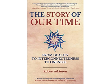 Livro The Story of Our Time From Duality to Interconnectedness to Oneness de Robert Atkinson (Inglês)