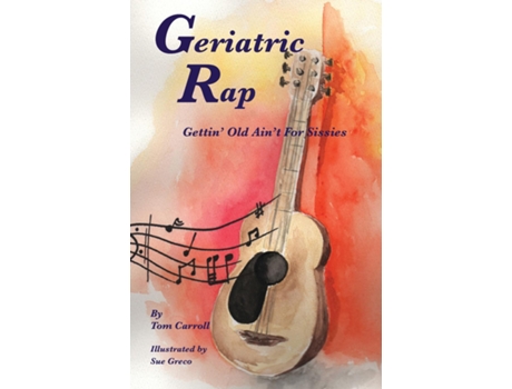 Livro Geriatric Rap Gettin Old Aint For Sissies De Tom Carroll (inglês)